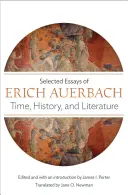 Idő, történelem és irodalom: Erich Auerbach válogatott esszéi - Time, History, and Literature: Selected Essays of Erich Auerbach