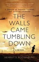 Walls Came Tumbling Down - A bátorság, a hősiesség és a meghajlás nélküli emberség utazása - Walls Came Tumbling Down - A journey of bravery, heroism, and unbowed humanity