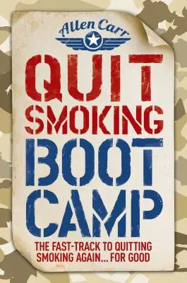 A dohányzásról való leszokás Boot Camp: A gyors út a dohányzásról való végleges leszokáshoz - Quit Smoking Boot Camp: The Fast-Track to Quitting Smoking Again for Good