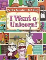 Bug Club Guided Non Fiction Year Two Purple B Pete's Peculiar Pet Shop: Egyszarvút akarok! - Bug Club Guided Non Fiction Year Two Purple B Pete's Peculiar Pet Shop: I Want a Unicorn!