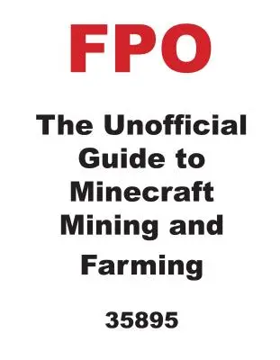 A Minecraft bányászat és gazdálkodás nem hivatalos útmutatója - The Unofficial Guide to Minecraft Mining and Farming