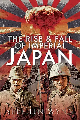 A császári Japán felemelkedése és bukása - The Rise and Fall of Imperial Japan