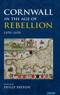 Cornwall a lázadás korában, 1490-1660 - Cornwall in the Age of Rebellion, 1490-1660