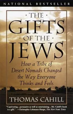 A zsidók ajándékai: Hogyan változtatta meg a sivatagi nomádok egy törzse mindenki gondolkodását és érzéseit - The Gifts of the Jews: How a Tribe of Desert Nomads Changed the Way Everyone Thinks and Feels