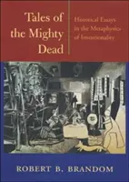 Mesék a hatalmas halottakról: Történelmi esszék az intencionalitás metafizikájáról - Tales of the Mighty Dead: Historical Essays in the Metaphysics of Intentionality