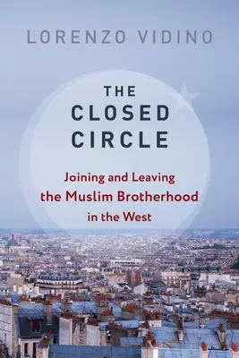 A zárt kör: A Muzulmán Testvériséghez való csatlakozás és kilépés Nyugaton - The Closed Circle: Joining and Leaving the Muslim Brotherhood in the West