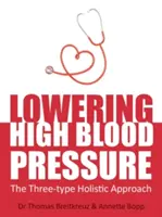 A magas vérnyomás csökkentése: A háromféle holisztikus megközelítés - Lowering High Blood Pressure: The Three-Type Holistic Approach