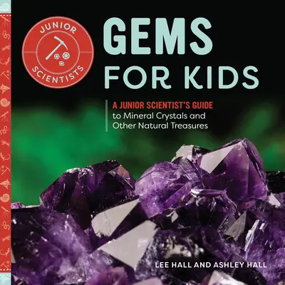 Gyöngyszemek gyerekeknek: Egy ifjú tudós kalauza az ásványi kristályokhoz és más természeti kincsekhez - Gems for Kids: A Junior Scientist's Guide to Mineral Crystals and Other Natural Treasures