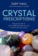 Kristály receptek: A-Z útmutató több mint 1200 tünethez és gyógyító kristályaikhoz - Crystal Prescriptions: The A-Z Guide to Over 1,200 Symptoms and Their Healing Crystals