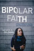 Bipoláris hit: Egy fekete nő útja a depresszióval és a hittel - Bipolar Faith: A Black Woman's Journey with Depression and Faith