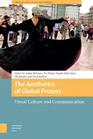 A globális tiltakozás esztétikája: Vizuális kultúra és kommunikáció - The Aesthetics of Global Protest: Visual Culture and Communication