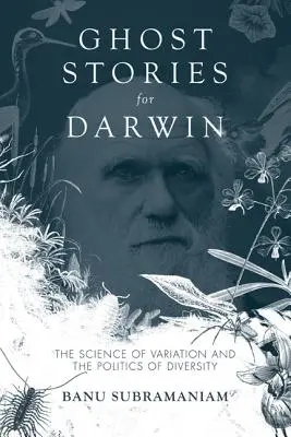 Szellemtörténetek Darwin számára: A variáció tudománya és a sokféleség politikája - Ghost Stories for Darwin: The Science of Variation and the Politics of Diversity