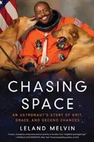 Chasing Space: Egy asztronauta története a bátorságról, a kegyelemről és a második esélyekről - Chasing Space: An Astronaut's Story of Grit, Grace, and Second Chances