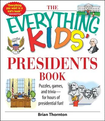 The Everything Kids' Presidents Book: Rejtvények, játékok és kvízkérdések - órákig tartó elnöki szórakozásért - The Everything Kids' Presidents Book: Puzzles, Games and Trivia - For Hours of Presidential Fun