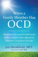 Amikor egy családtagnak kényszerbetegsége van: Mindfulness és kognitív viselkedési készségek a kényszerbetegség által érintett családok megsegítésére - When a Family Member Has OCD: Mindfulness and Cognitive Behavioral Skills to Help Families Affected by Obsessive-Compulsive Disorder