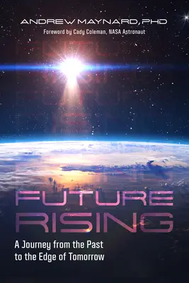 A jövő felemelkedése: Utazás a múltból a holnap szélére (Az emberiség jövője, A technológia társadalmi aspektusai) - Future Rising: A Journey from the Past to the Edge of Tomorrow (Future of Humanity, Social Aspects of Technology)