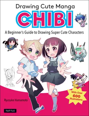 Cuki mangák rajzolása Chibi: Egy kezdő útmutató a szuperaranyos karakterek rajzolásához - Drawing Cute Manga Chibi: A Beginner's Guide to Drawing Super Cute Characters