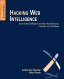 Hacking Web Intelligence: Nyílt forráskódú hírszerzési és webes felderítési koncepciók és technikák - Hacking Web Intelligence: Open Source Intelligence and Web Reconnaissance Concepts and Techniques