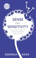 Érzék és érzékenység: Hogyan vannak a magasan érzékeny emberek a csodára beprogramozva - Sense and Sensitivity: How Highly Sensitive People Are Wired for Wonder