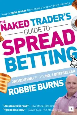 A meztelen kereskedő útmutatója a spread fogadásokhoz: Hogyan keressünk pénzt részvényekkel emelkedő vagy csökkenő piacokon? - The Naked Trader's Guide to Spread Betting: How to Make Money from Shares in Up or Down Markets