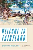 Üdvözöljük Tündérországban: Queer Miami 1940 előtt - Welcome to Fairyland: Queer Miami Before 1940