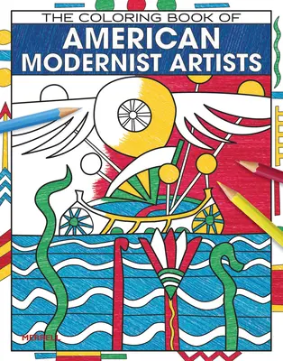 Az amerikai modernista művészek színezőkönyve - The Coloring Book of American Modernist Artists