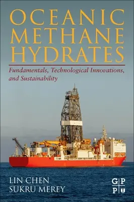 Oceanic Methane Hydrates: Alapelvek, technológiai újítások és fenntarthatóság - Oceanic Methane Hydrates: Fundamentals, Technological Innovations, and Sustainability