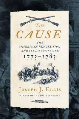 Az ok: Az amerikai forradalom és elégedetlenségei, 1773-1783 - The Cause: The American Revolution and Its Discontents, 1773-1783