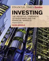 Financial Times Guide to Investing - A befektetés és a pénzügyi piacok végleges kézikönyve - Financial Times Guide to Investing - The Definitive Companion to Investment and the Financial Markets