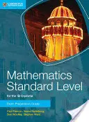 Matematika Standard Level for the Ib Diploma Exam Preparation Guide (Matematika Standard Level for the Ib Diploma Exam Preparation Guide) - Mathematics Standard Level for the Ib Diploma Exam Preparation Guide