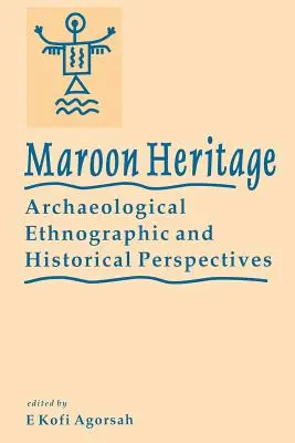 Maroon Heritage: Régészeti, etnográfiai és történelmi perspektívák - Maroon Heritage: Archaeological, Ethnographic and Historical Perspectives