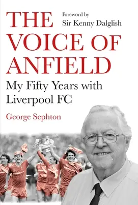 Az Anfield hangja: Ötven évem a Liverpool FC-nél - The Voice of Anfield: My Fifty Years with Liverpool FC