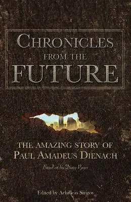 Krónikák a jövőből: Paul Amadeus Dienach csodálatos története - Chronicles From The Future: The amazing story of Paul Amadeus Dienach