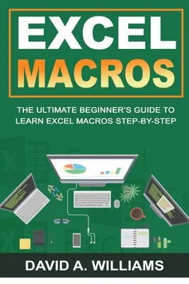 Excel makrók: A végső kezdő útmutató az Excel-makrók lépésről lépésre történő megtanulásához - Excel Macros: The Ultimate Beginner's Guide to Learn Excel Macros Step by Step