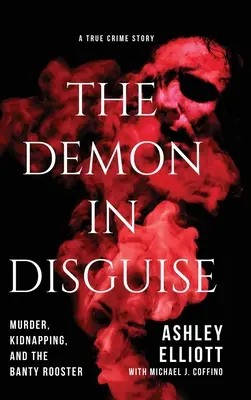 Az álruhás démon: Gyilkosság, emberrablás és a Banty Kakas - The Demon in Disguise: Murder, Kidnapping, and the Banty Rooster