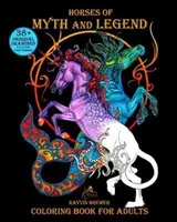 A mítoszok és legendák lovai: Színezőkönyv felnőtteknek - Horses of Myth and Legend: Coloring Book for Adults