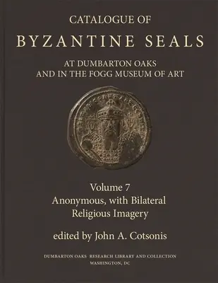 A Dumbarton Oaksban és a Fogg Museum of Artban található bizánci pecsétek katalógusa, 7: Anonymus, kétoldalú vallási képekkel - Catalogue of Byzantine Seals at Dumbarton Oaks and in the Fogg Museum of Art, 7: Anonymous, with Bilateral Religious Imagery