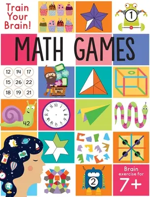 Train Your Brain: Matematikai játékok: (Agytorna gyerekeknek, Matematikai készségek, Tevékenységek gyerekeknek 7+ éves korig) - Train Your Brain: Math Games: (Brain Teasers for Kids, Math Skills, Activity Books for Kids Ages 7+)