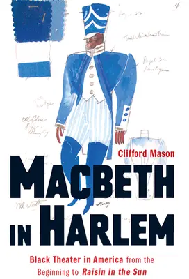 Macbeth Harlemben: Fekete színház Amerikában a kezdetektől a Mazsola a napban-ig - Macbeth in Harlem: Black Theater in America from the Beginning to Raisin in the Sun