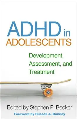 ADHD serdülőknél: Fejlődés, értékelés és kezelés - ADHD in Adolescents: Development, Assessment, and Treatment