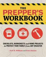 The Prepper's Workbook: Ellenőrző listák, munkalapok és otthoni projektek, hogy megvédje családját bármilyen katasztrófától - The Prepper's Workbook: Checklists, Worksheets and Home Projects to Protect Your Family from Any Disaster