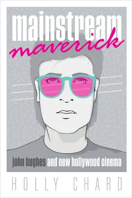 Mainstream Maverick: John Hughes és az új hollywoodi mozi - Mainstream Maverick: John Hughes and New Hollywood Cinema