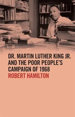 Dr. Martin Luther King Jr. és a szegények 1968-as kampánya - Dr. Martin Luther King Jr. and the Poor People's Campaign of 1968