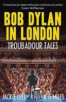 Bob Dylan Londonban: Troubadour Tales - Bob Dylan in London: Troubadour Tales