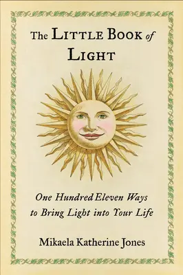 A fény kis könyve: Száztizenegy módja annak, hogy fényt vigyél az életedbe - The Little Book of Light: One Hundred Eleven Ways to Bring Light Into Your Life