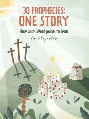 30 prófécia: Egy történet: Hogyan mutat Isten Igéje Jézusra - 30 Prophecies: One Story: How God's Word Points to Jesus