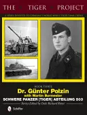 A Tigris-projekt: A második világháborús németországi Tigris harckocsi-csapatoknak szentelt sorozat: Dr. Günter Polzin--Schwere Panzer (Tiger) Abteilung 503 - The Tiger Project: A Series Devoted to Germany's World War II Tiger Tank Crews: Dr. Gnter Polzin--Schwere Panzer (Tiger) Abteilung 503