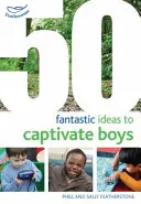 50 fantasztikus ötlet a fiúk elragadtatására - 50 Fantastic Ideas to Captivate Boys