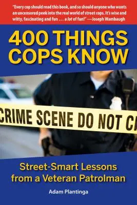 400 dolog, amit a zsaruk tudnak: Utcai okos leckék egy veterán járőrtől - 400 Things Cops Know: Street-Smart Lessons from a Veteran Patrolman