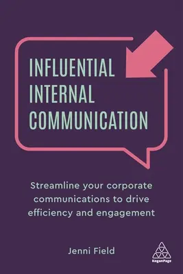 Befolyásos belső kommunikáció: A vállalati kommunikáció racionalizálása a hatékonyság és az elkötelezettség növelése érdekében - Influential Internal Communication: Streamline Your Corporate Communication to Drive Efficiency and Engagement